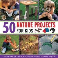 50 Nature Projects for Kids - Cecilia Fitzsimons