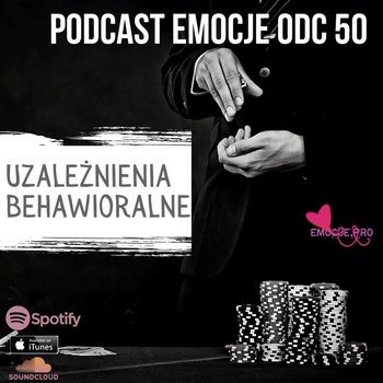 #50 Podcast Emocje: Uzależnienia Behawioralne - Emocje.pro podcast i medytacje - podcast - Fiszer Vivian