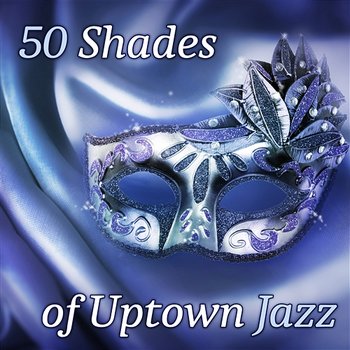 50 Shades of Uptown Jazz Music: Weekend Evevning Jazz Club - Jazz Music Lovers Club