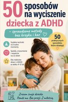 50 sposobów na wyciszenie dziecka z ADHD. Sprawdzone metody bez krzyku i kar - ebook PDF Kunkel Barbara