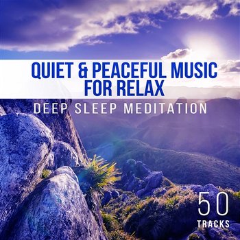 50 Tracks Quiet & Peaceful Music for Relax - Deep Sleep Meditation, Soothing Sounds of Nature, Healing Songs for Spa Massage, Yoga Music - Stress Relief Calm Oasis