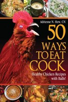 50 Ways to Eat Cock Healthy Chicken Recipes with Balls! Adrienne N Hew Cn
