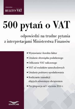 500 pytań o VAT odpowiedzi na trudne pytania z interpretacjami Ministerstwa Finansów - Opracowanie zbiorowe