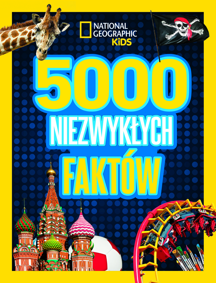 5000 niezwykłych faktów. National geographic kids