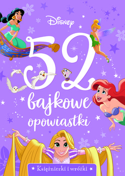 52 bajkowe opowiastki. Księżniczki i wróżki. Disney - Opracowanie zbiorowe