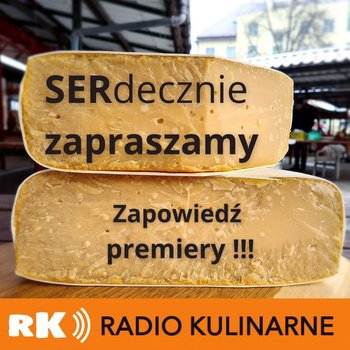 #52 SERdecznie zapraszamy czyli zapowiedź premiery podcastu i książki "Ser. Dojrzewający przewodnik dla koneserów" - Radio Kulinarne - podcast - Dutkiewicz Wilczyński