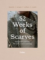 52 Weeks of Scarves. Beautiful Patterns for Year-round Knitting. Shawls. Wraps. Collars. Cowls Laine