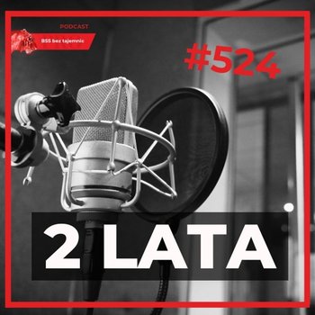 #524 Dwa Lata - BSS bez tajemnic - podcast - Doktór Wiktor