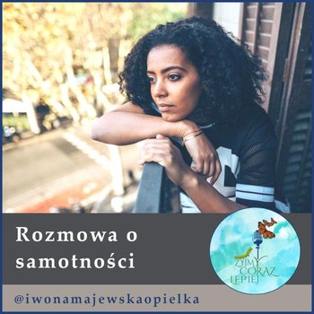 #525 Rozmowa o samotności - Żyjmy Coraz Lepiej - podcast - Kniat Tomek, Majewska-Opiełka Iwona