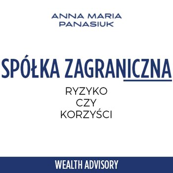 #53 Czy Twoja zagraniczna spółka jest bezpieczna? Sprawdź ryzyka i chroń swój majątek! - Wealth Advisory - Anna Maria Panasiuk - podcast - Panasiuk Anna Maria