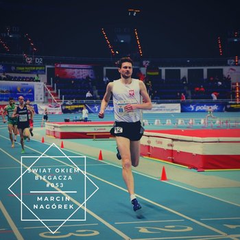 #53 Jak w wieku 40 lat biegać poniżej 2 minut na 800 metrów? - Marcin Nagórek - Świat okiem biegacza - podcast - Pyszel Florian