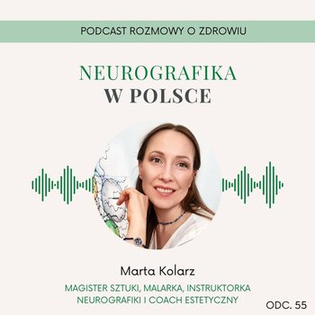 #55 Neurografika czyli jak przekształcić swoje życie za pomocą markera - Marta Kolarz - Rozmowy o zdrowiu - podcast - Dempc Paweł