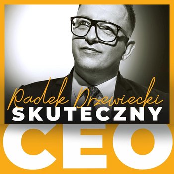 #55 Przywództwo menedżerów liniowych - Skuteczny CEO - podcast - Drzewiecki Radek