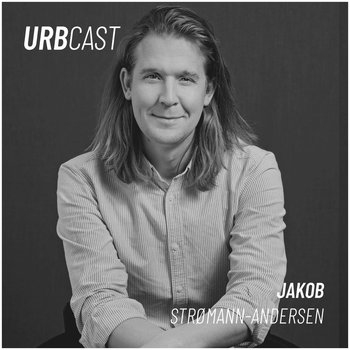 #55 What does sustainability mean in 2021? (guest: Jakob Strømann-Andersen - Director, Innovation and Sustainability, Partner at Henning Larsen) - Urbcast - podcast o miastach - Żebrowski Marcin