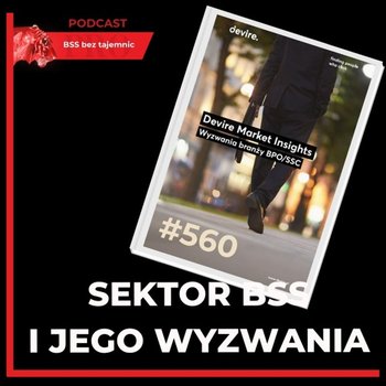 #560 Devire analizuje kluczowe wyzwania branży BPO/SSC - BSS bez tajemnic - podcast - Doktór Wiktor