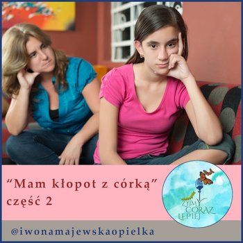 #590 Mam kłopot z córką 2 - Żyjmy Coraz Lepiej - podcast - Kniat Tomek, Majewska-Opiełka Iwona