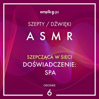 #6 Doświadczenie: Spa - Szepcząca w Sieci - ASMR - audiobook - Szepcząca w sieci
