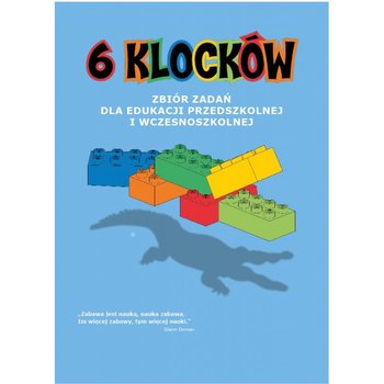 6 klocków. Zbiór zadań dla edukacji przedszkolnej i wczesnoszkolnej - Opracowanie zbiorowe