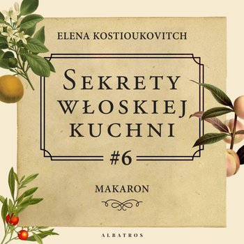#6 Makaron - Sekrety włoskiej kuchni - podcast - Kostioukovitch Elena