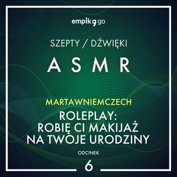 #6 Roleplay: Robię Ci makijaż na Twoje urodziny - MartawNiemczech - ASMR - Marta Wniemczech