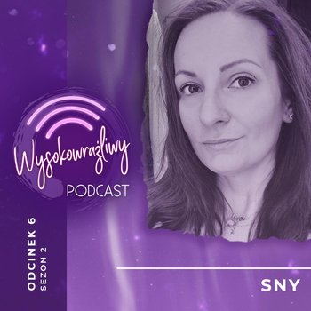 #6 Sny - Wysokowrażliwy podcast - podcast - Leduchowska Małgorzata