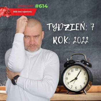 #614 Jak minął SIÓDMY tydzień roku 2022 - BSS bez tajemnic - podcast - Doktór Wiktor