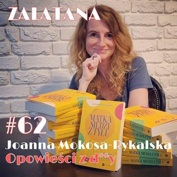 #62 Opowieści z d**y. Czyli rozmowa z Joanną Mokosa-Rykalską - Zalatana - podcast - Memon Karolina