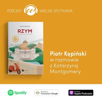 #62 Wielkie Spotkania - Piotr Kępiński - Wielkie spotkania - podcast - Montgomery Katarzyna