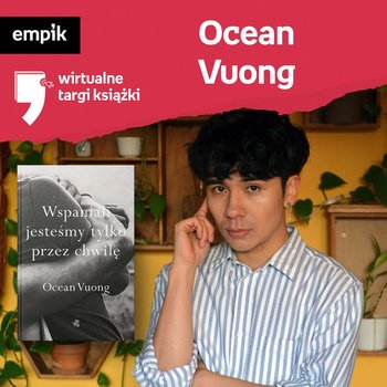 #63 Ocean Vuong - Wirtualne Targi Książki - podcast - Szkudłapska Aleksandra, Borowiecka Katarzyna, Vuong Ocean