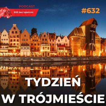 #632 Tydzień w trójmieście - BSS bez tajemnic - podcast - Doktór Wiktor