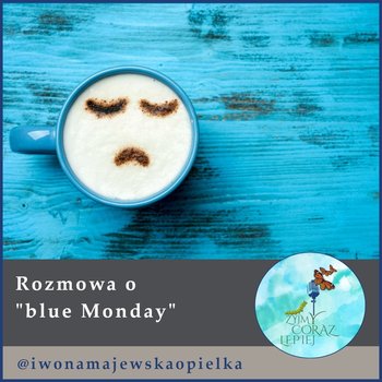 #633 Rozmowa o ”blue Monday” - Żyjmy Coraz Lepiej - podcast - Kniat Tomek, Majewska-Opiełka Iwona