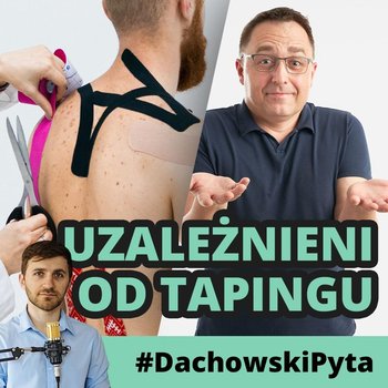 #64 Ireneusz Hałas - Nie jest sztuką nakleić tape'a - #DachowskiPyta - podcast - Dachowski Michał
