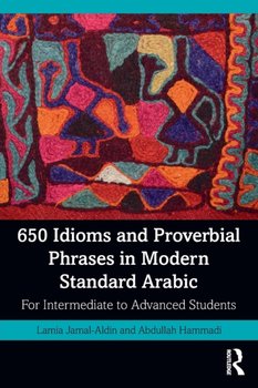 650 Idioms and Proverbial Phrases in Modern Standard Arabic. For Intermediate to Advanced Students - Lamia Jamal-Aldin, Abdullah Hammadi