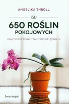 650 roślin pokojowych. Praktyczne porady na temat pielęgnacji Throll Angelika