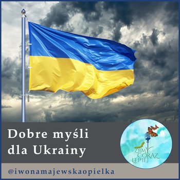 #657 Dobre myśli dla Ukrainy - Żyjmy Coraz Lepiej - podcast - Kniat Tomek, Majewska-Opiełka Iwona