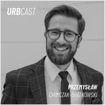#66 66: Mixed use - czyli jak budować wielofunkcyjnie w Polsce i na świecie? (gość: Przemysław Chimczak-Bratkowski - ThinkCo) - Urbcast - podcast o miastach - podcast - Żebrowski Marcin