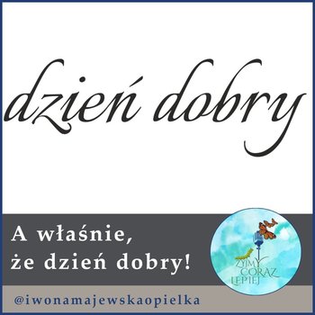 #671 A właśnie, że dzień dobry! - Żyjmy Coraz Lepiej - podcast - Kniat Tomek, Majewska-Opiełka Iwona