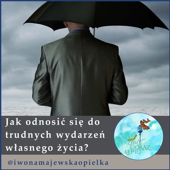 #677 Jak odnosić się do trudnych wydarzeń własnego życia? - Żyjmy Coraz Lepiej - podcast - Kniat Tomek, Majewska-Opiełka Iwona