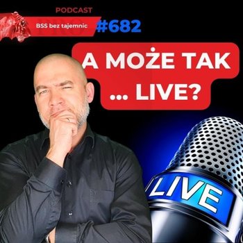 #682 A może tak podcast na żywo? - BSS bez tajemnic - podcast - Doktór Wiktor