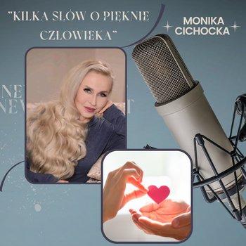 #69 Kilka słów o pięknie człowieka. Człowiek, Piękno, Ciało, Akceptacja - Monika Cichocka Wysoka Świadomość - podcast - Cichocka Monika