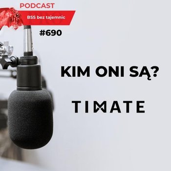 #690 Kim ONI są? TIMATE - BSS bez tajemnic - podcast - Doktór Wiktor