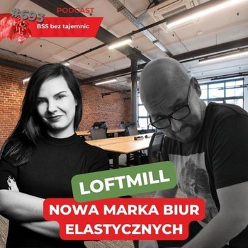 #693 LOFTMILL – nowa marka na polskim rynku biur elastycznych - BSS bez tajemnic - podcast - Doktór Wiktor