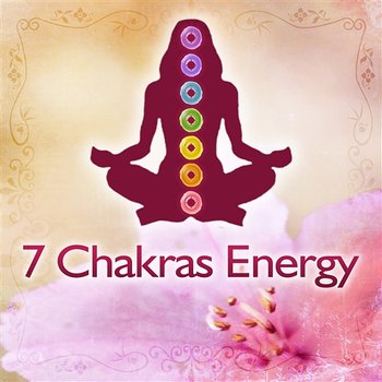7 Chakras Energy: Healing & Balancing Music for Soul, Mind & Body, Relaxation & Meditation, Yoga Class - Meditation Mantras Guru