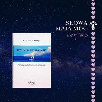 #7 czytane "Technika Uwalniania. Podręcznik Rozwijania Świadomości." David R. Hawkins #7 - Słowa maja moc - podcast - Agnieszka Cieślak