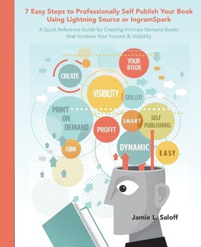 7 Easy Steps to Professionally Self-Publish Your Book Using Lightning Source or Ingramspark - Saloff Jamie L.