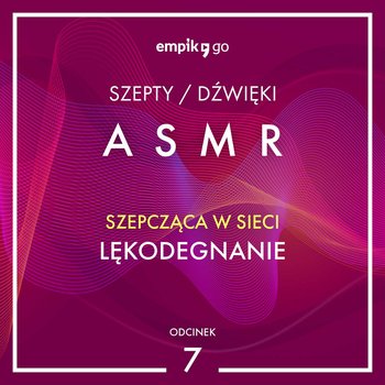 #7 Lękodegnanie - Szepcząca w Sieci - ASMR - audiobook - Szepcząca w sieci