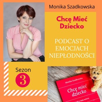 #7 Niepłodność. Gdzie szukać wsparcia, zrzoumienia i pomocy? Odcinek 7 Sezon 3 - Chcę mieć dziecko - podcast - Szadkowska Monika