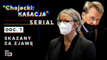 #7 Serial "Chojecki: Kasacja" | "Skazany za Zjawę" - Idź Pod Prąd Nowości - podcast - Opracowanie zbiorowe