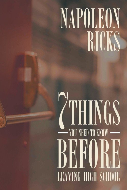 7 Things You Need to Know before Leaving High School Ricks Napoleon
