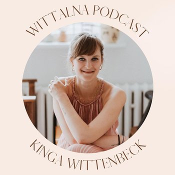 #7 thinking dump - o przemijaniu, blokującym strachu i odkładaniu szczęścia na później - Wittalna - podcast - Wittenbeck Kinga